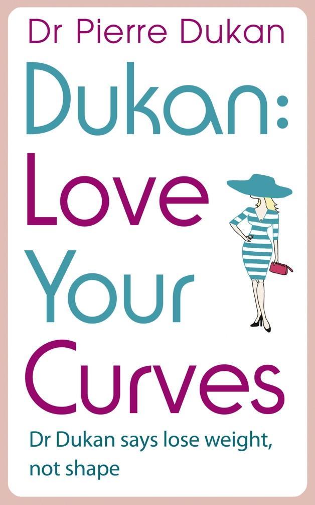 Love Your Curves: Dr Dukan Says Lose Weight Not Shape