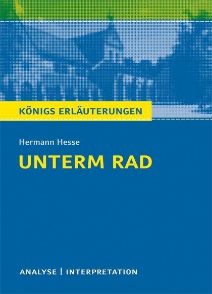 Unterm Rad von Hermann Hesse. Textanalyse und Interpretation mit ausführlicher Inhaltsangabe und Abituraufgaben mit Lösungen. - Hermann Hesse