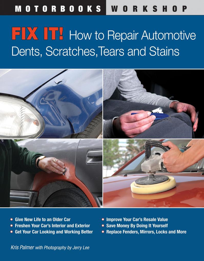 Fix It! How to Repair Automotive Dents Scratches Tears and Stains