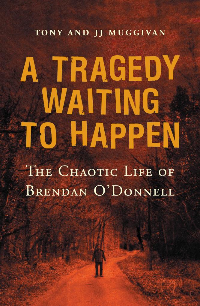A Tragedy Waiting to Happen - The Chaotic Life of Brendan O‘Donnell