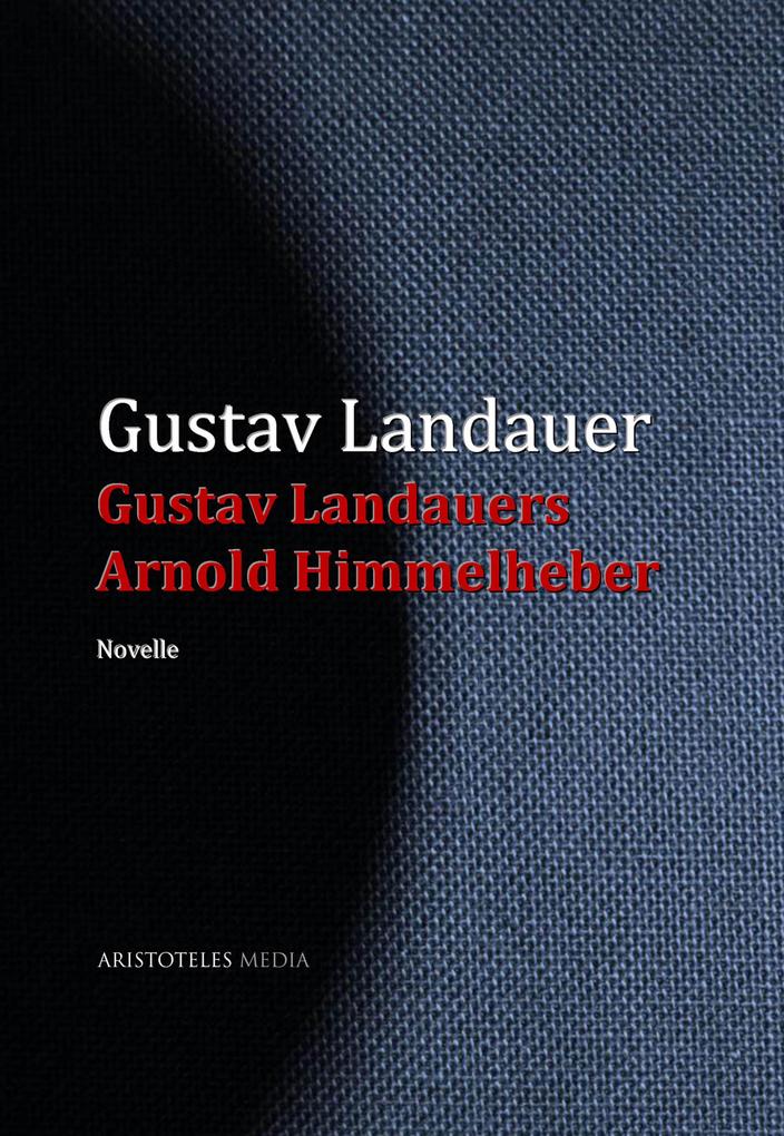 Gustav Landauers Arnold Himmelheber - Gustav Landauer