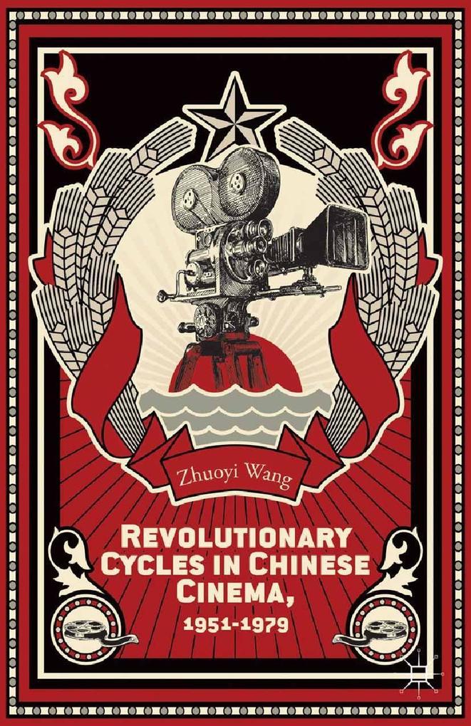 Revolutionary Cycles in Chinese Cinema 1951-1979