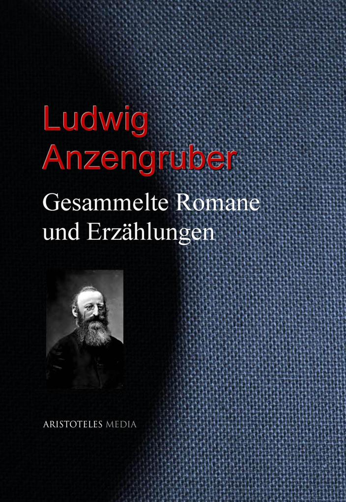 Gesammelte Romane und Erzählungen - Ludwig Anzengruber