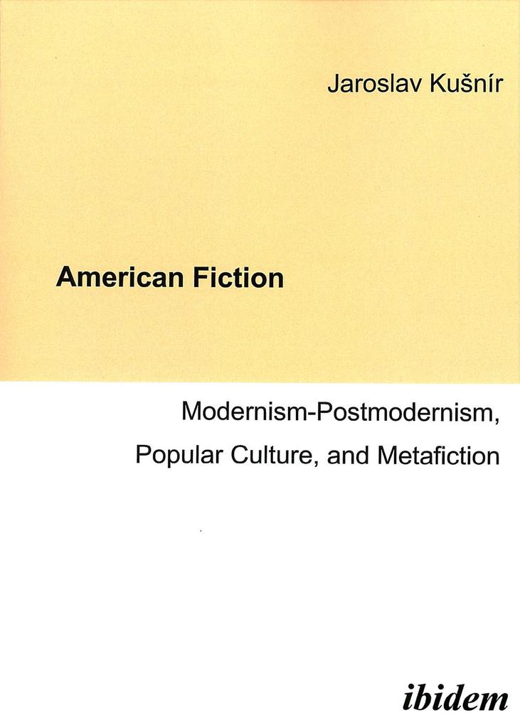 American Fiction: Modernism-Postmodernism Popular Culture and Metafiction - Jaroslav KuSnír