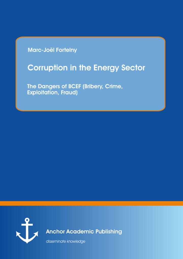 Corruption in the Energy Sector: The Dangers of BCEF (Bribery Crime Exploitation Fraud)