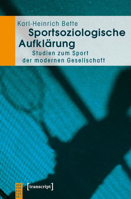 Sportsoziologische Aufklärung - Karl-Heinrich Bette