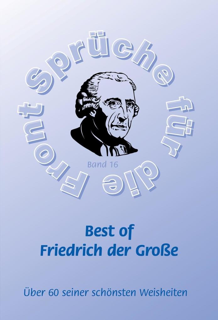 Best of Friedrich der Große - Mehr als 60 seiner schönsten Weisheiten