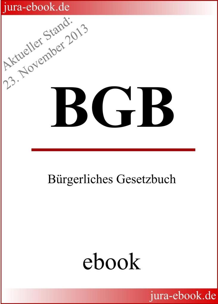 BGB - Bürgerliches Gesetzbuch - Aktueller Stand: 23. November 2013 - Deutscher Gesetzgeber