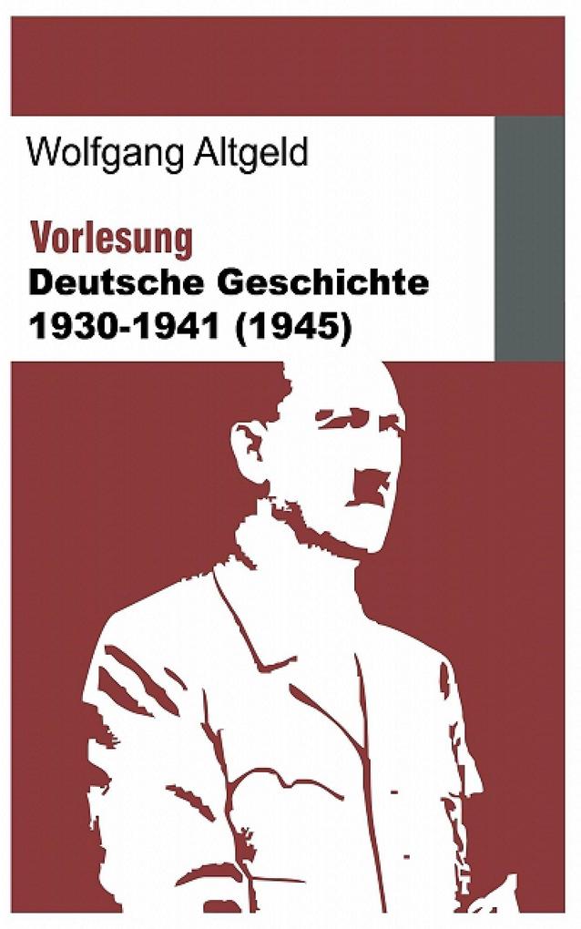 Vorlesung Deutsche Geschichte 1930-1941 (1945)