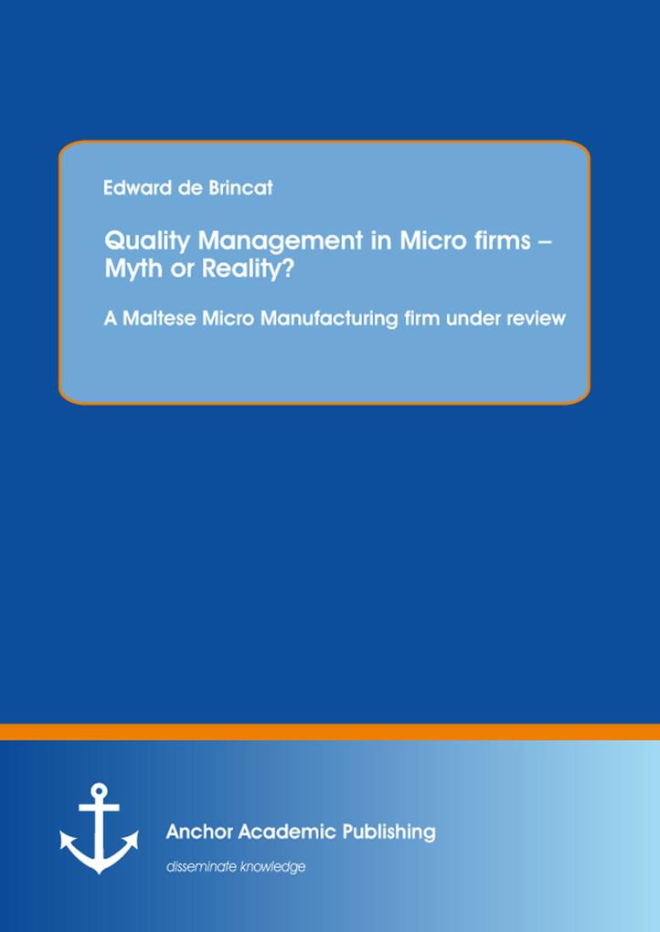 Quality Management in Micro firms - Myth or Reality? A Maltese Micro Manufacturing firm under review
