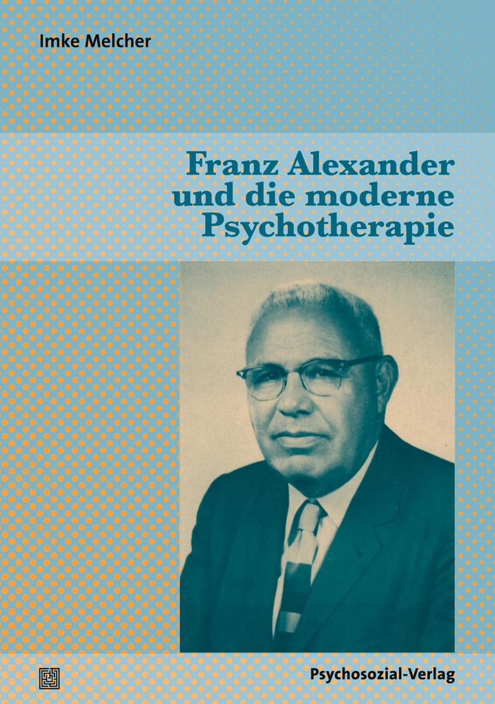 Franz Alexander und die moderne Psychotherapie