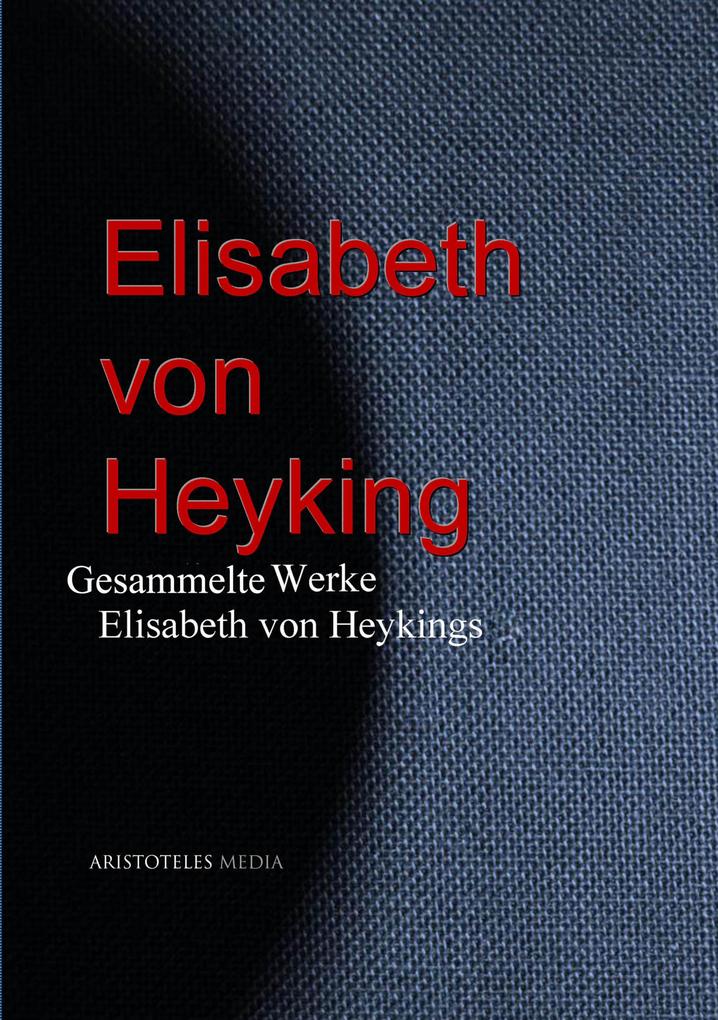 Gesammelte Werke Elisabeth von Heykings