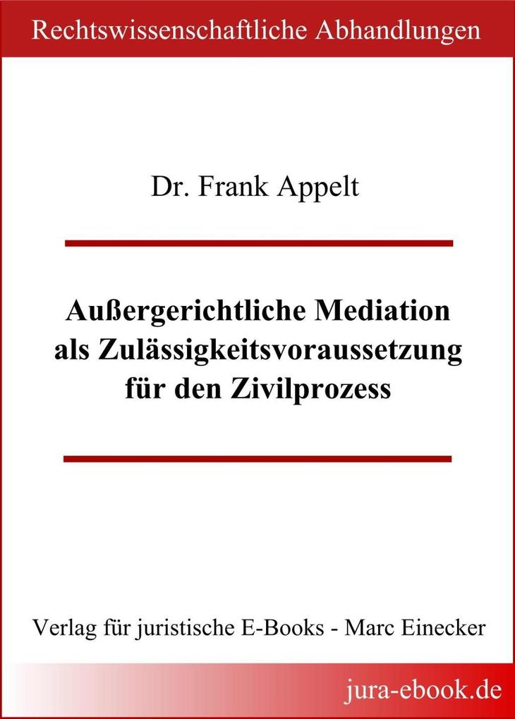 Außergerichtliche Mediation als Zulässigkeitsvoraussetzung für den Zivilprozess - Frank Appelt