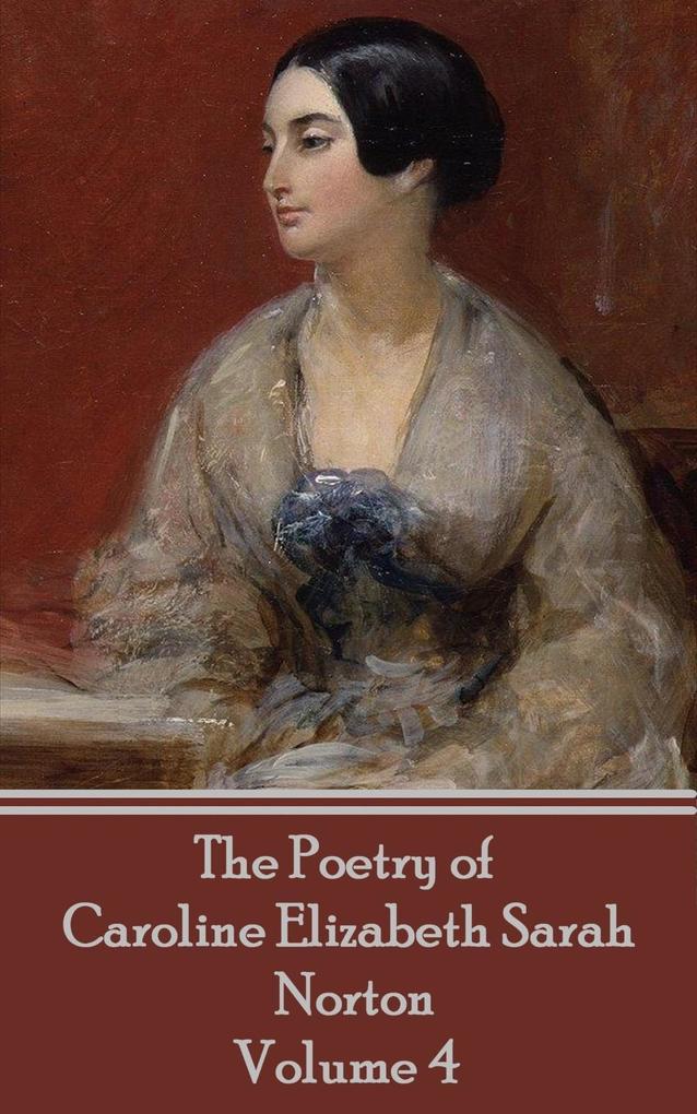 The Poetry of Caroline Elizabeth Sarah Norton - Volume 4