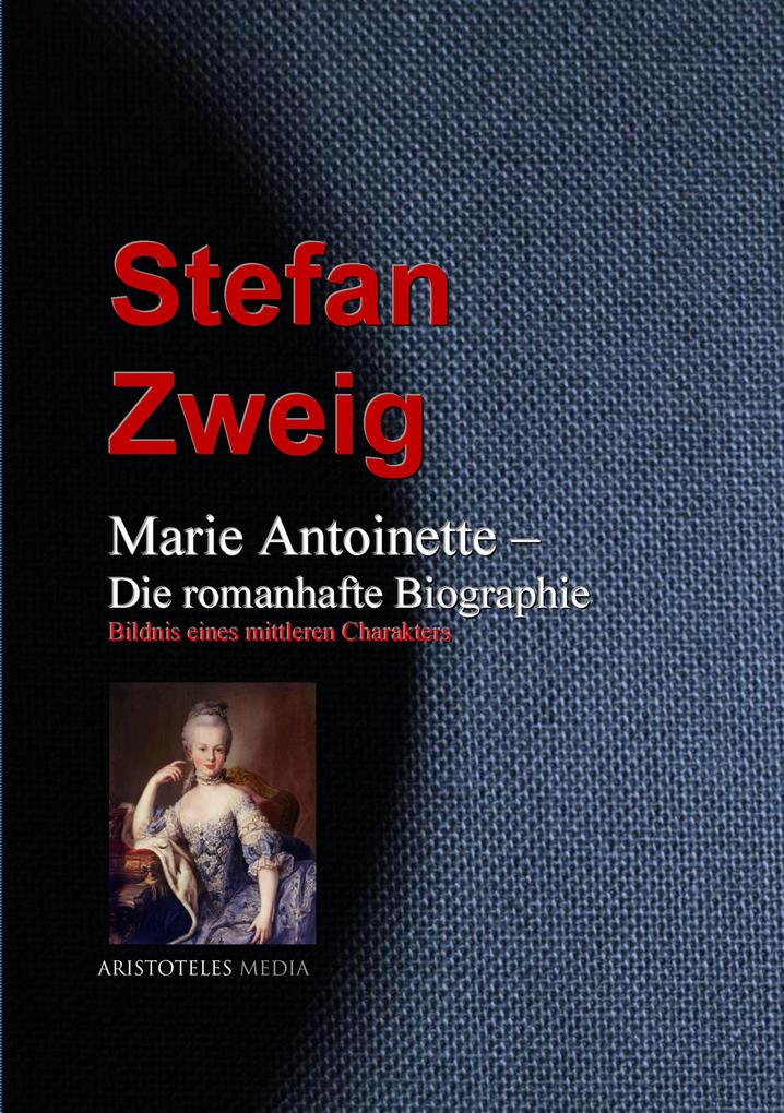 Marie Antoinette - Die romanhafte Biographie