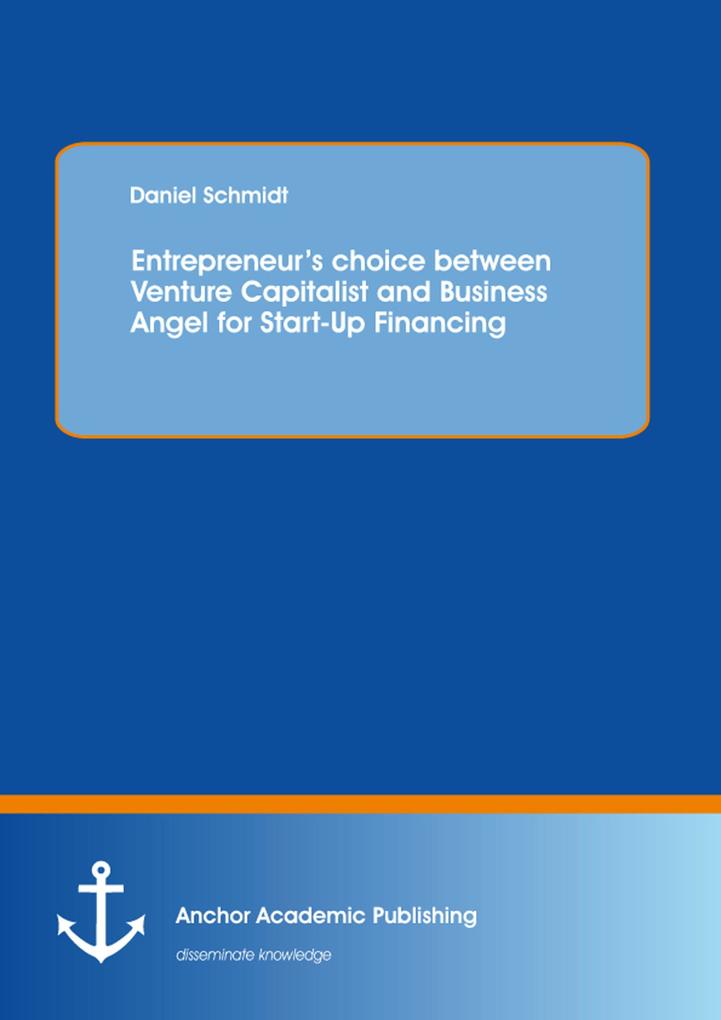 Entrepreneur‘s choice between Venture Capitalist and Business Angel for Start-Up Financing