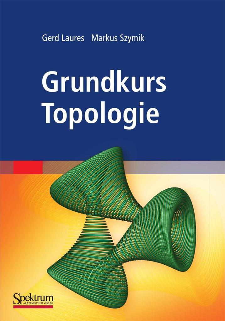 Grundkurs Topologie - Gerd Laures/ Markus Szymik