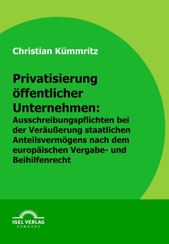 Privatisierung öffentlicher Unternehmen: Ausschreibungspflichten bei der Veräußerung staatlichen Anteilsvermögens nach dem europäischen Vergabe- und Beihilfenrecht
