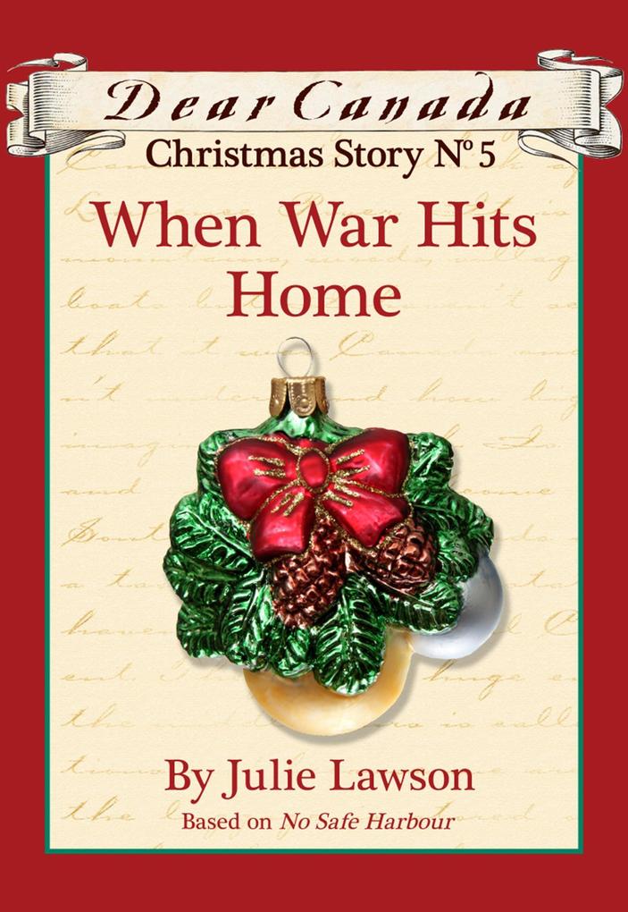Dear Canada Christmas Story No. 5: When War Hits Home