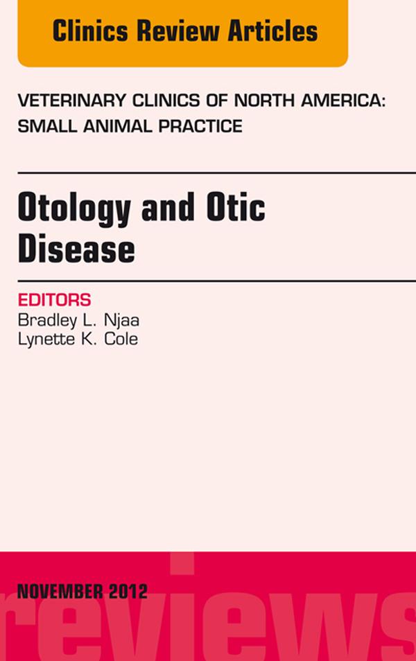 Otology and Otic Disease An Issue of Veterinary Clinics: Small Animal Practice