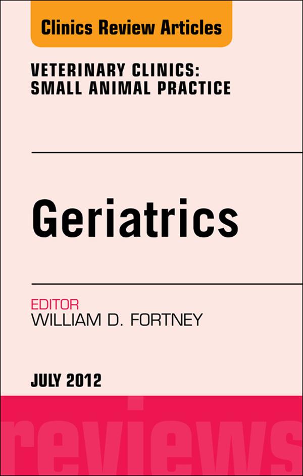 Geriatrics An Issue of Veterinary Clinics: Small Animal Practice