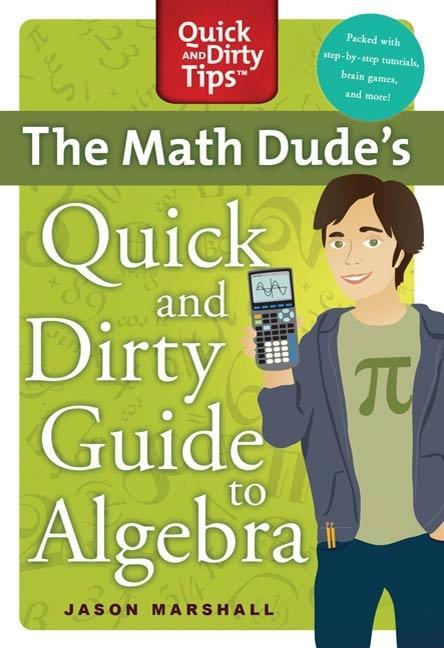 The Math Dude‘s Quick and Dirty Guide to Algebra