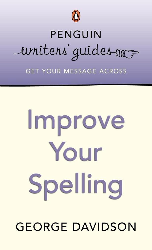 Penguin Writers‘ Guides: Improve Your Spelling