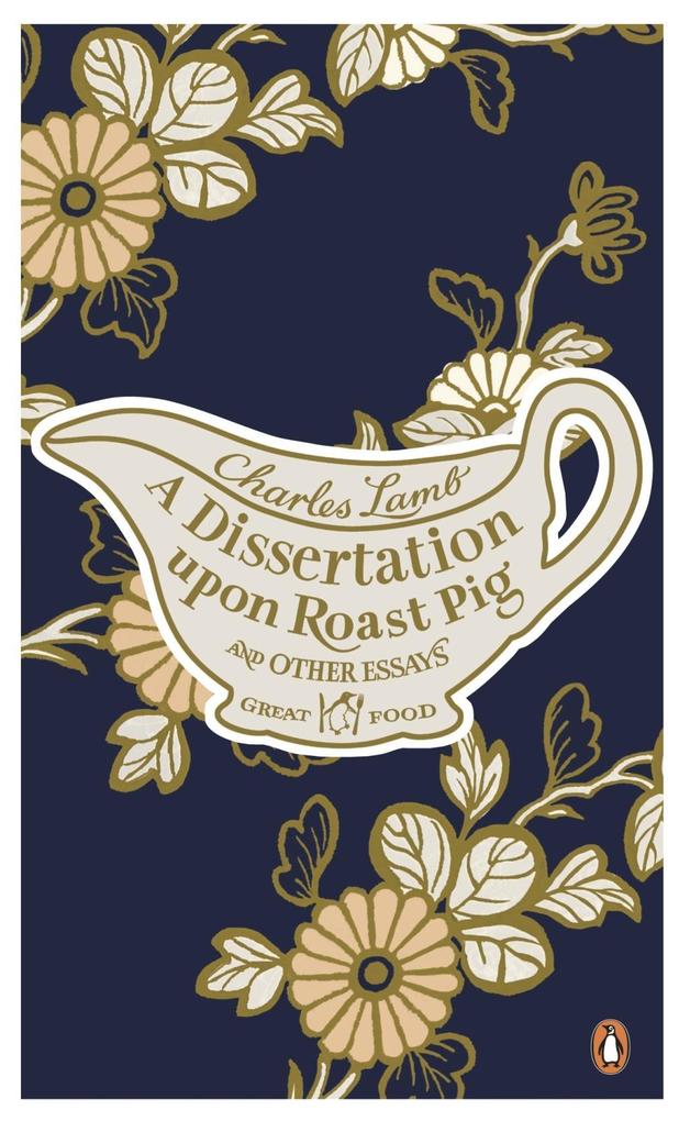 A Dissertation Upon Roast Pig & Other Essays - Charles Lamb