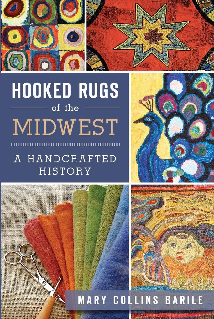 Hooked Rugs of the Midwest - Mary Collins Barile