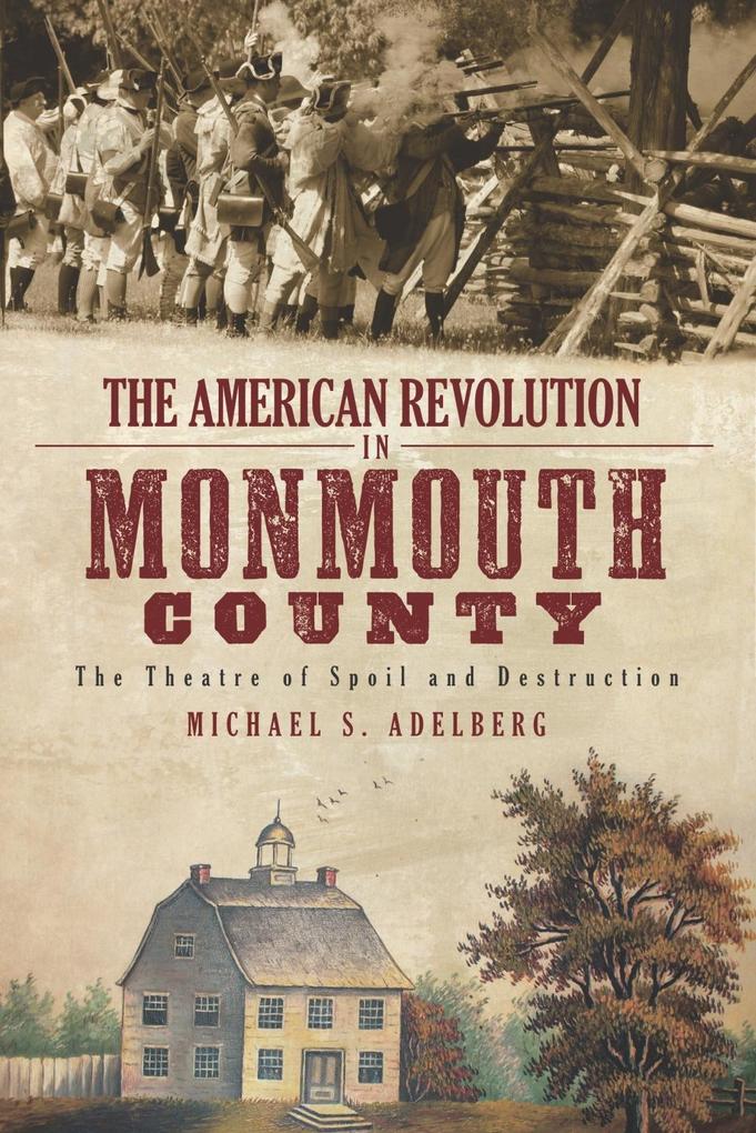 American Revolution in Monmouth County: The Theatre of Spoil and Destruction
