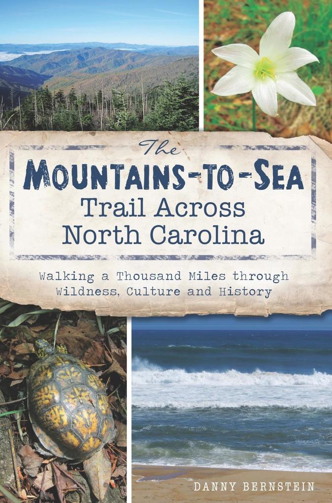 Mountains-to-Sea Trail Across North Carolina: Walking a Thousand Miles through Wildness Culture and History