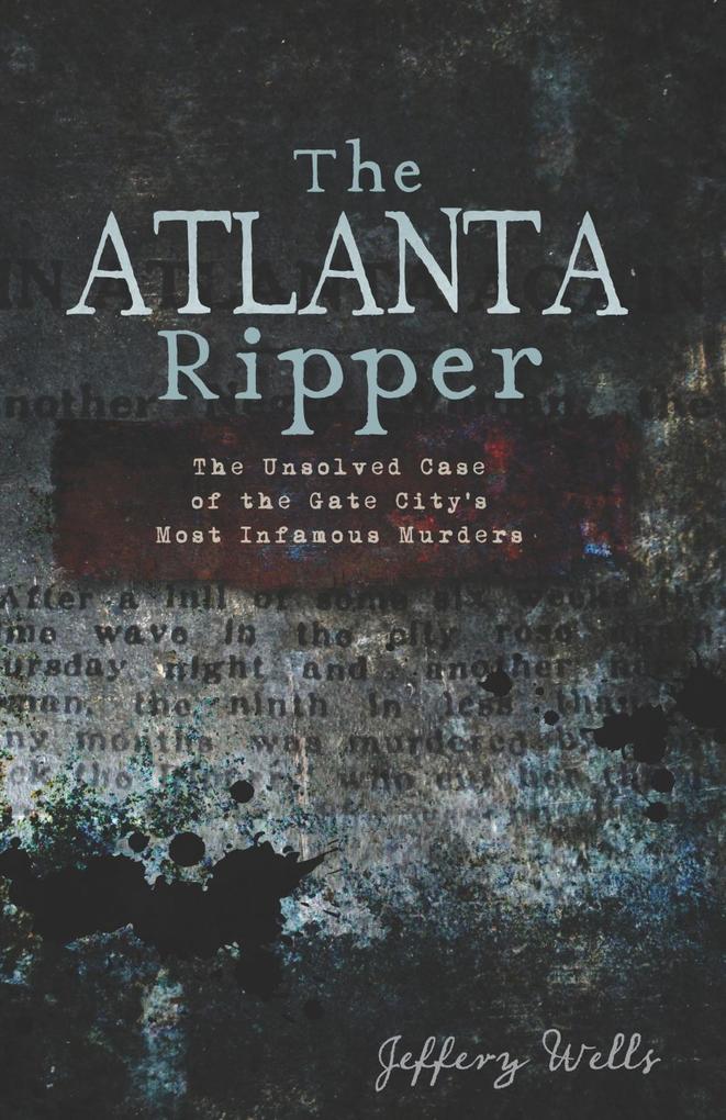 Atlanta Ripper: The Unsolved Case of the Gate City‘s Most Infamous Murders