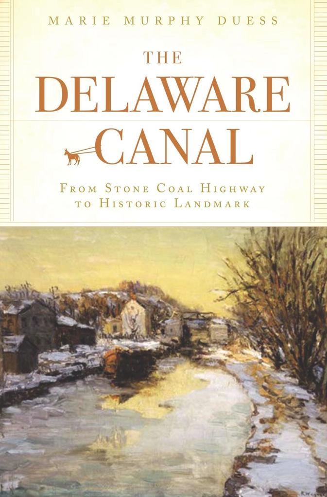 Delaware Canal: From Stone Coal Highway to Historic Landmark