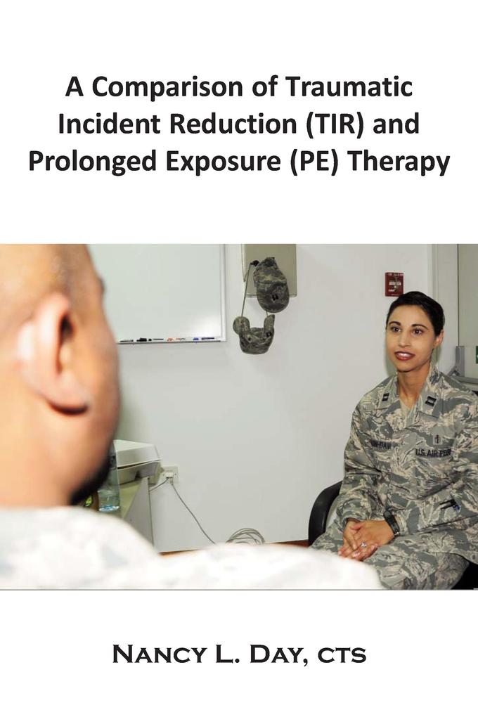 A Comparison of Traumatic Incident Reduction (TIR) and Prolonged Exposure (PE) Therapy