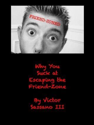 Why You Suck at Escaping the Friend-Zone