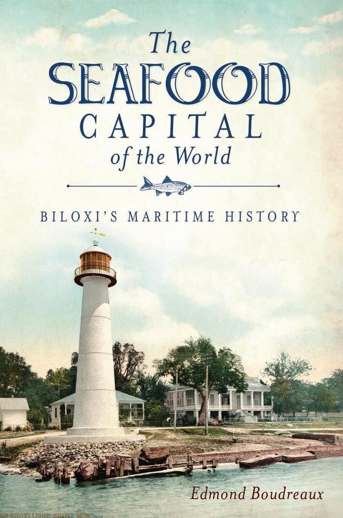 Seafood Capital of the World: Biloxi‘s Maritime History