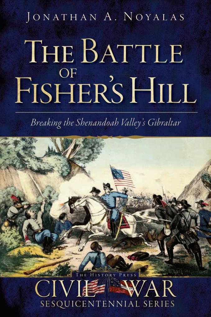 Battle of Fisher's Hill: Breaking the Shenandoah Valley's Gibraltar