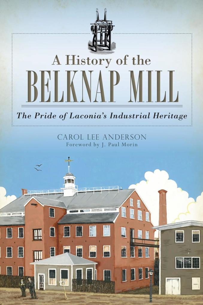 History of the Belknap Mill: The Pride of Laconia‘s Industrial Heritage