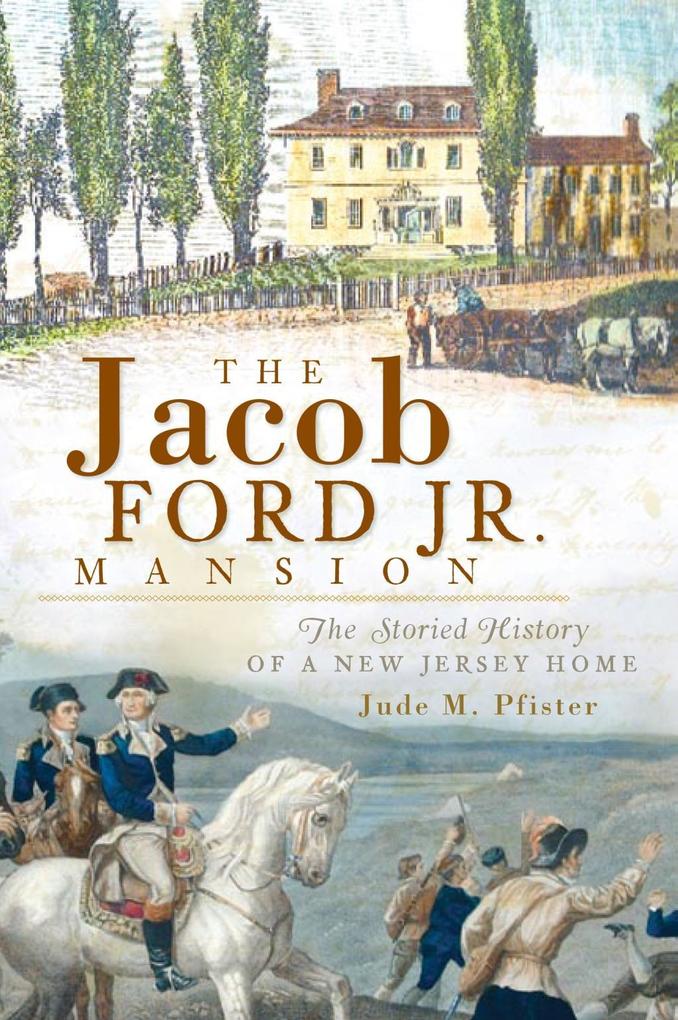 Jacob Ford Jr. Mansion: The Storied History of a New Jersey Home