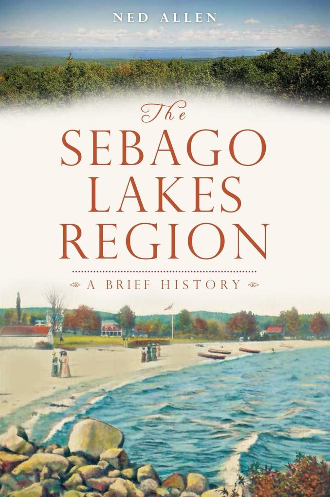 Sebago Lakes Region: A Brief History