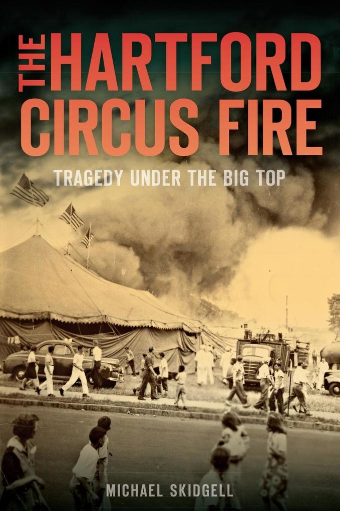 Hartford Circus Fire: Tragedy Under the Big Top