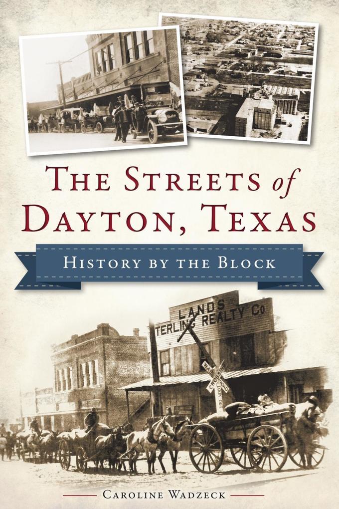 Streets of Dayton Texas: History by the Block
