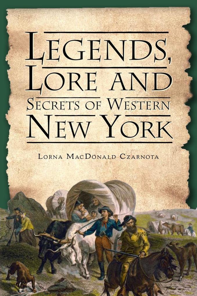Legends Lore and Secrets of Western New York