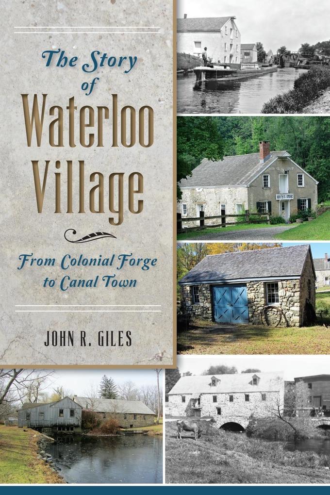 Story of Waterloo Village: From Colonial Forge to Canal Town