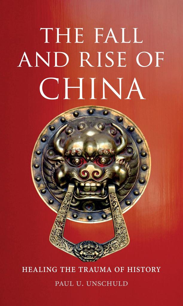 Fall and Rise of China - Unschuld Paul U. Unschuld
