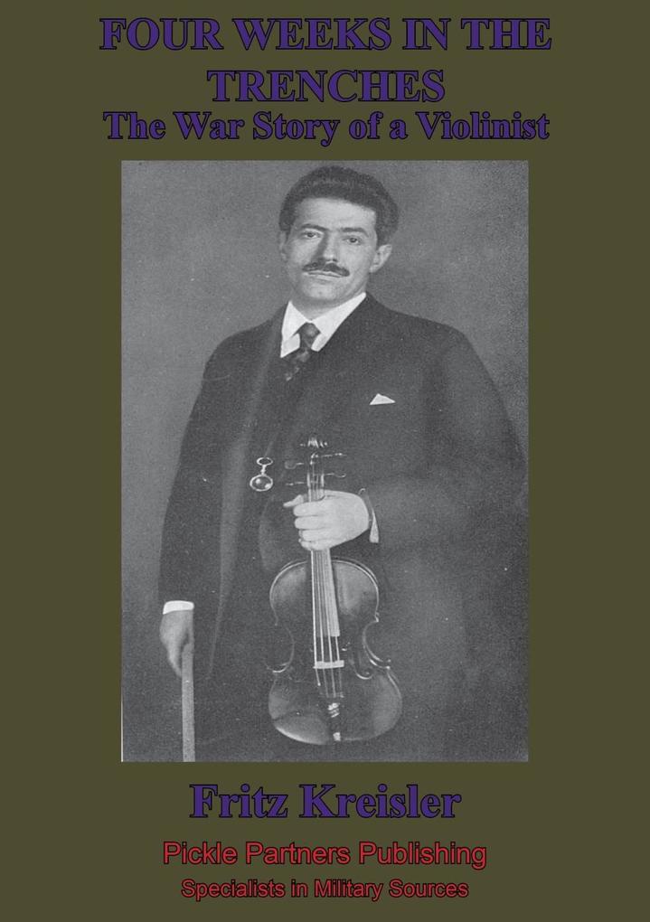 Four Weeks In The Trenches; The War Story Of A Violinist [Illustrated Edition]