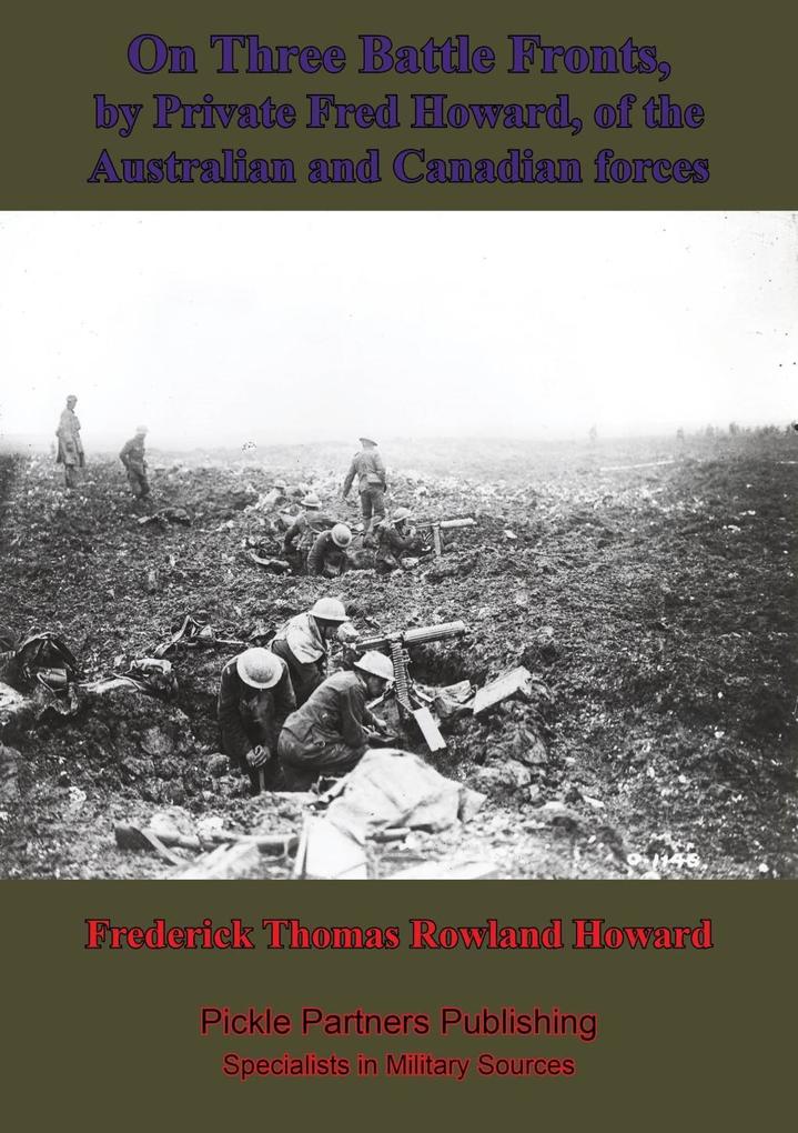 On Three Battle Fronts By Private Fred Howard Of The Australian And Canadian Forces