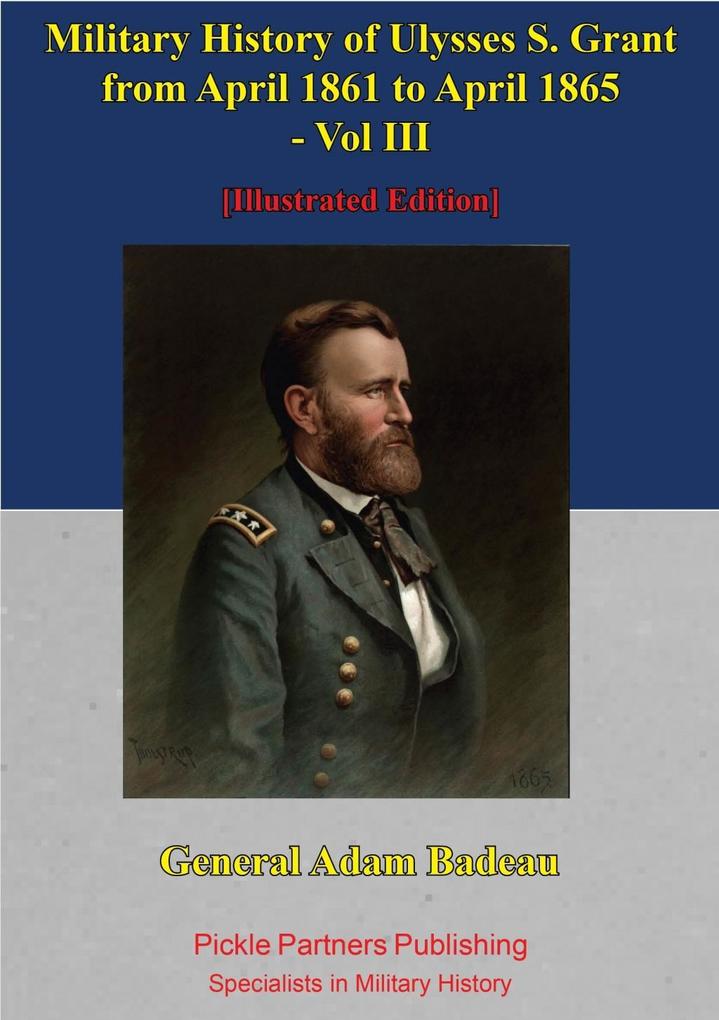 Military History Of Ulysses S. Grant From April 1861 To April 1865 Vol. III