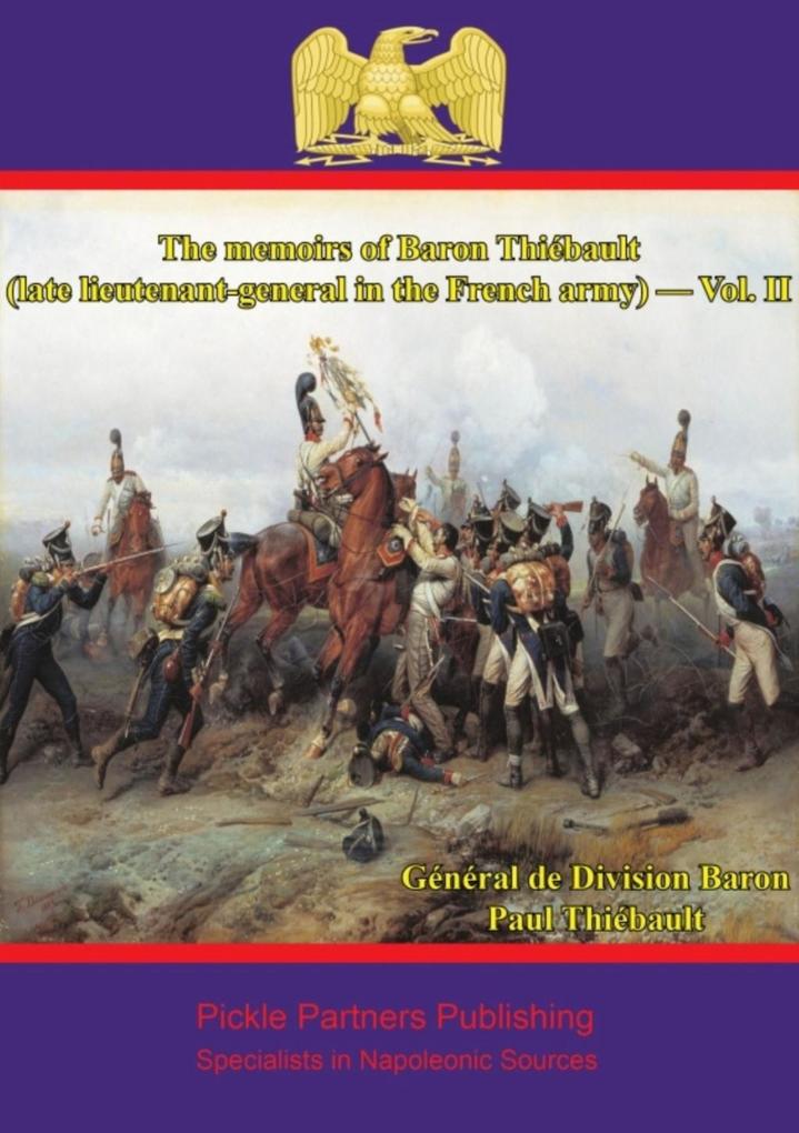 memoirs of Baron Thiebault (late lieutenant-general in the French army) - Vol. II