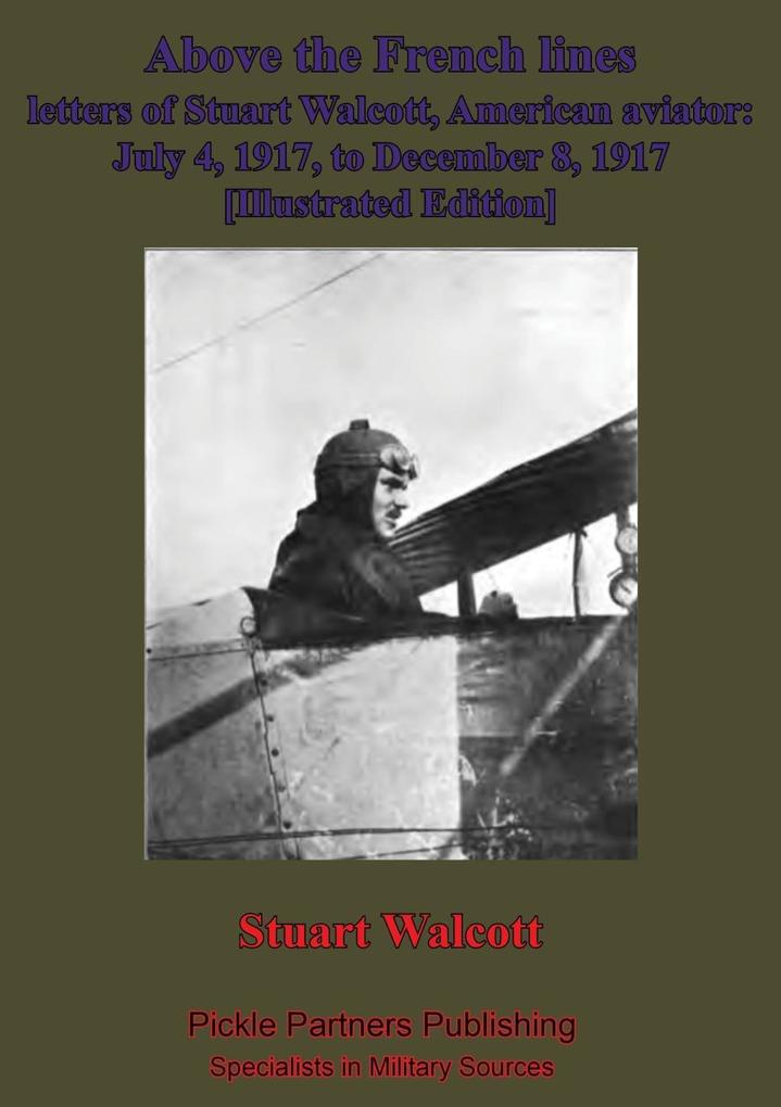 Above The French Lines; Letters Of Stuart Walcott American Aviator.